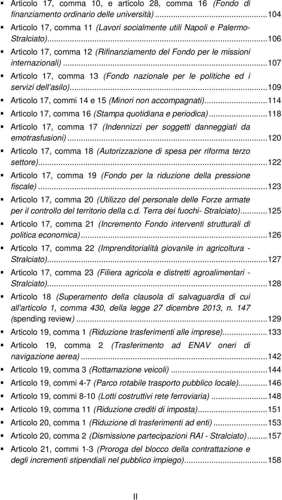 .. 109 Articolo 17, commi 14 e 15 (Minori non accompagnati)... 114 Articolo 17, comma 16 (Stampa quotidiana e periodica).