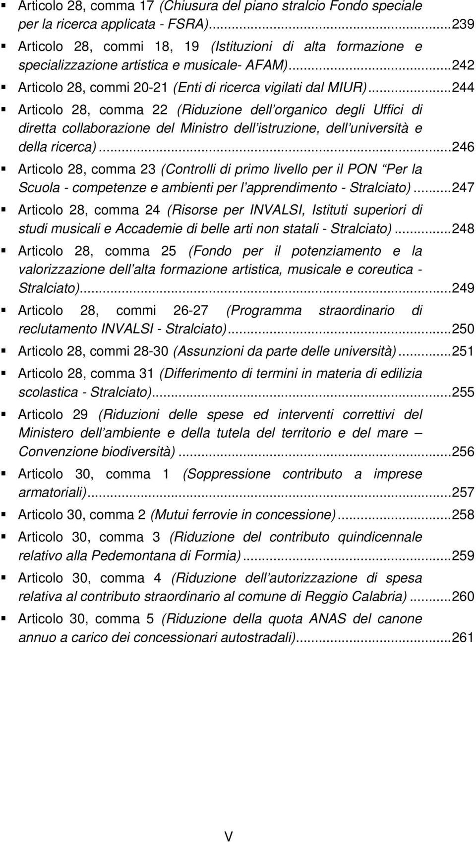 .. 244 Articolo 28, comma 22 (Riduzione dell organico degli Uffici di diretta collaborazione del Ministro dell istruzione, dell università e della ricerca).