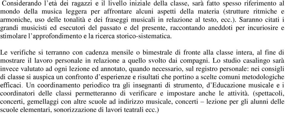 Saranno citati i grandi musicisti ed esecutori del passato e del presente, raccontando aneddoti per incuriosire e stimolare l approfondimento e la ricerca storico-sistematica.