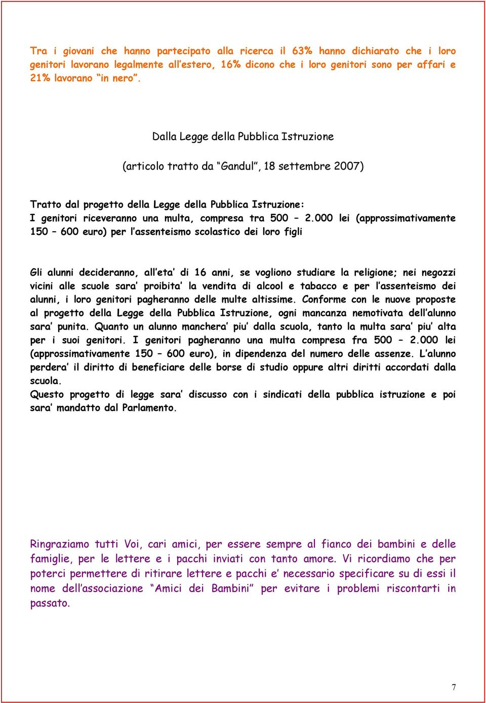 000 lei (approssimativamente 150 600 euro) per l assenteismo scolastico dei loro figli Gli alunni decideranno, all eta di 16 anni, se vogliono studiare la religione; nei negozzi vicini alle scuole