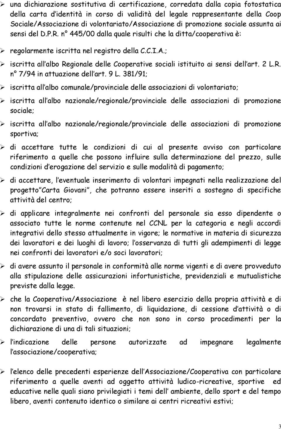 ; iscritta all albo Regionale delle Cooperative sociali istituito ai sensi dell art. 2 L.R. n 7/94 in attuazione dell art. 9 L.