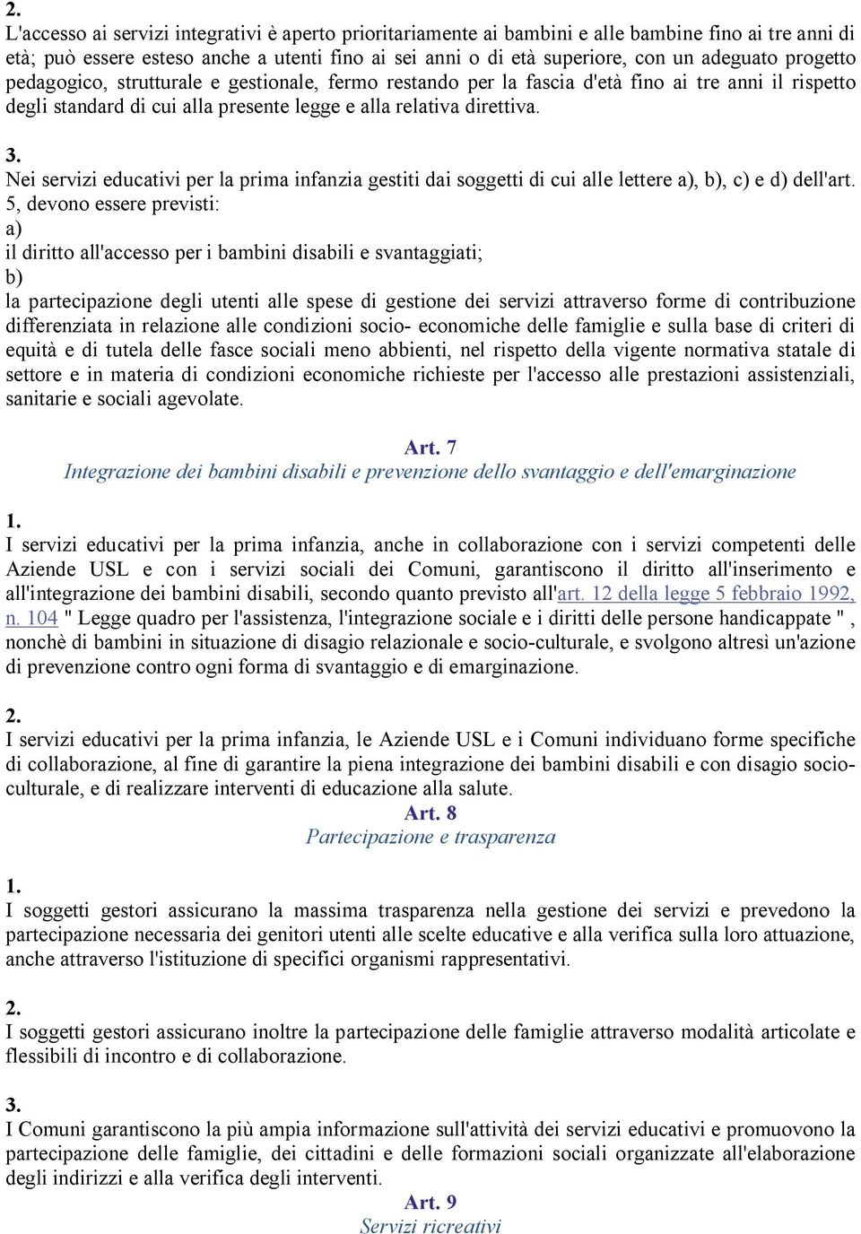 Nei servizi educativi per la prima infanzia gestiti dai soggetti di cui alle lettere,, e d) dell'art.