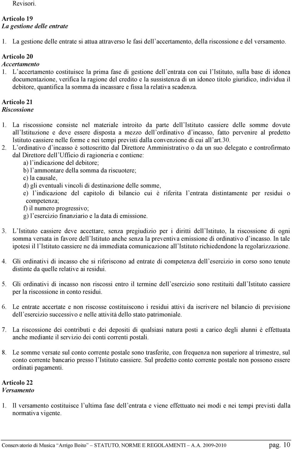 giuridico, individua il debitore, quantifica la somma da incassare e fissa la relativa scadenza. Articolo 21 Riscossione 1.