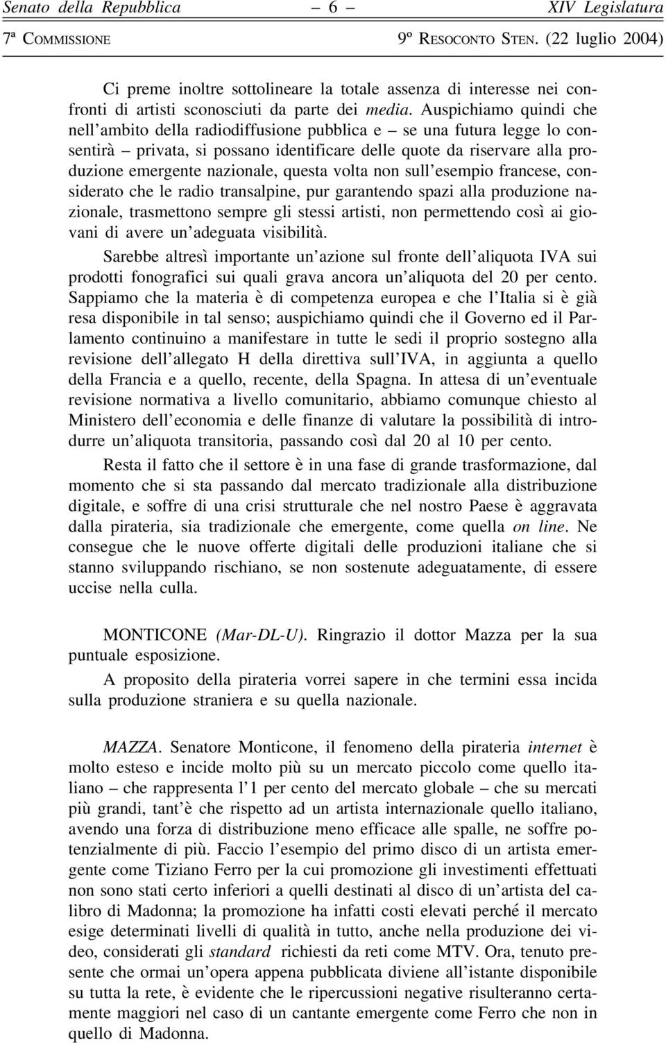 questa volta non sull esempio francese, considerato che le radio transalpine, pur garantendo spazi alla produzione nazionale, trasmettono sempre gli stessi artisti, non permettendo così ai giovani di