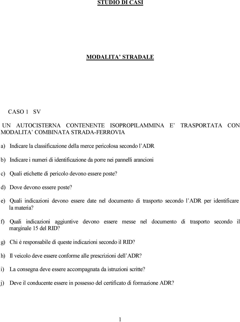 e) Quali indicazioni devono essere date nel documento di trasporto secondo l ADR per identificare la materia?