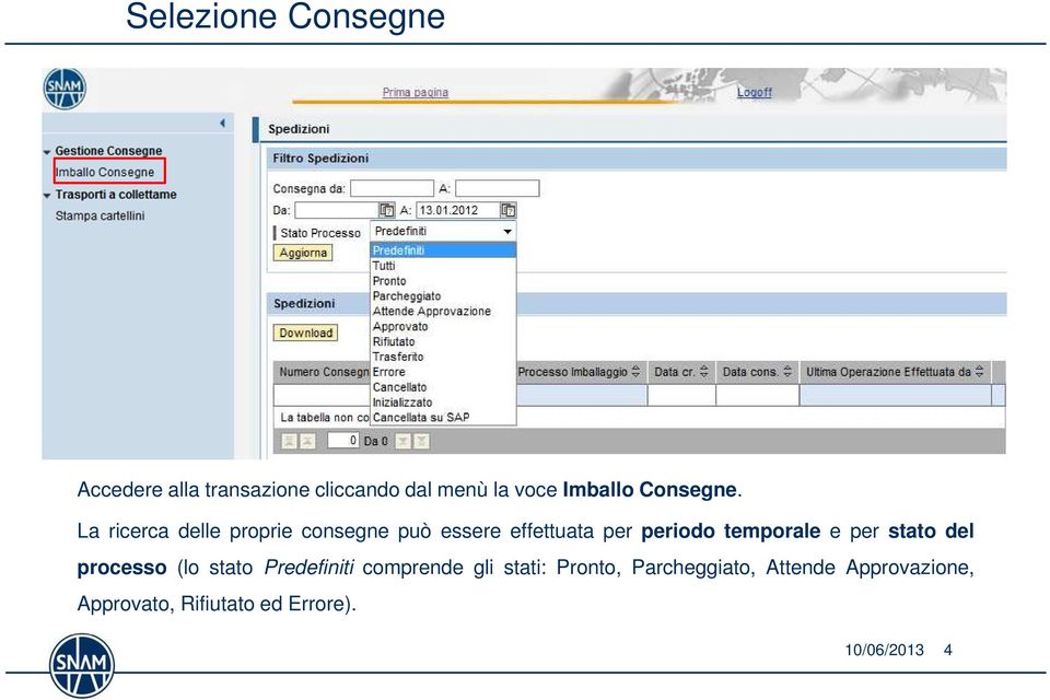 La ricerca delle proprie consegne può essere effettuata per periodo temporale