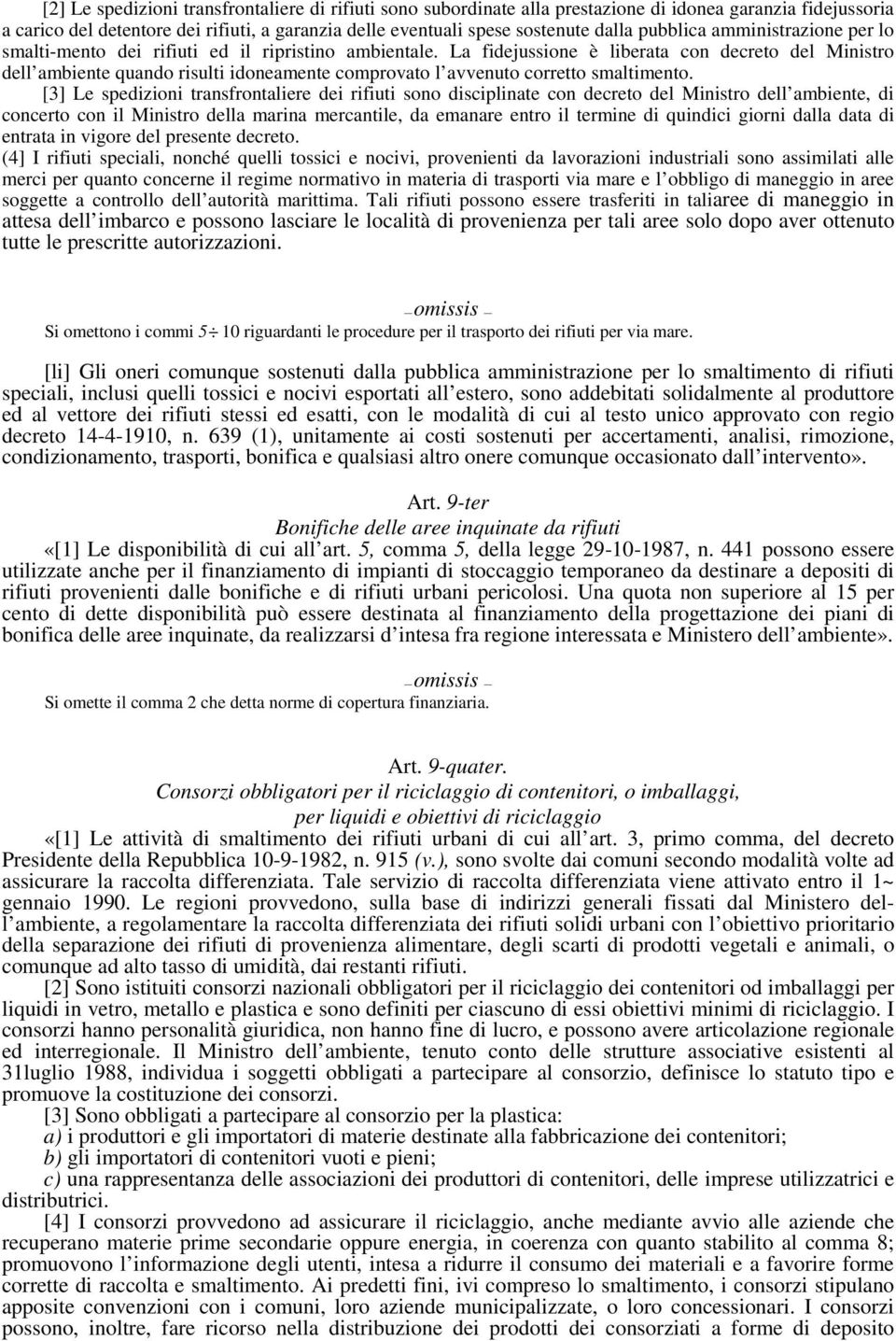 La fidejussione è liberata con decreto del Ministro dell ambiente quando risulti idoneamente comprovato l avvenuto corretto smaltimento.