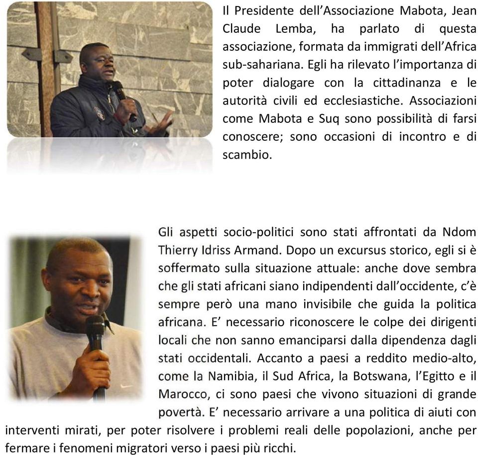 Associazioni come Mabota e Suq sono possibilità di farsi conoscere; sono occasioni di incontro e di scambio. Gli aspetti socio-politici sono stati affrontati da Ndom Thierry Idriss Armand.