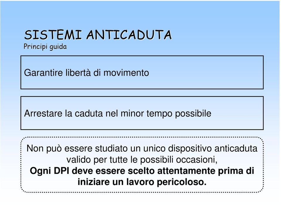 un unico dispositivo anticaduta valido per tutte le possibili