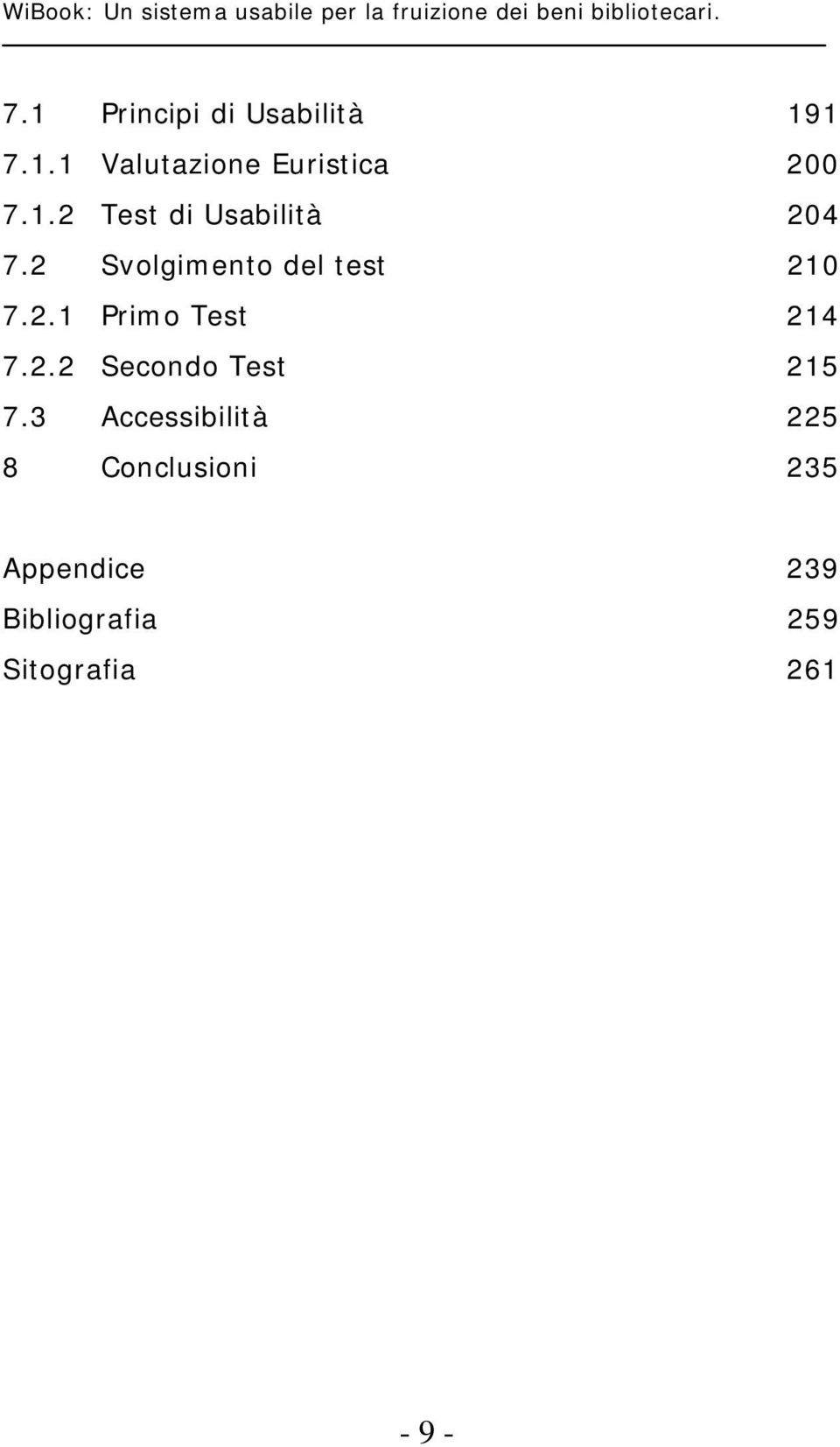 2 Svolgimento del test 210 7.2.1 Primo Test 214 7.2.2 Secondo Test 215 7.