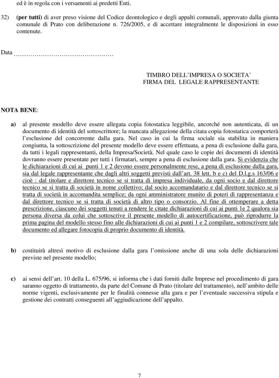 .. TIMBRO DELL IMPRESA O SOCIETA FIRMA DEL LEGALE RAPPRESENTANTE NOTA BENE: a) al presente modello deve essere allegata copia fotostatica leggibile, ancorché non autenticata, di un documento di