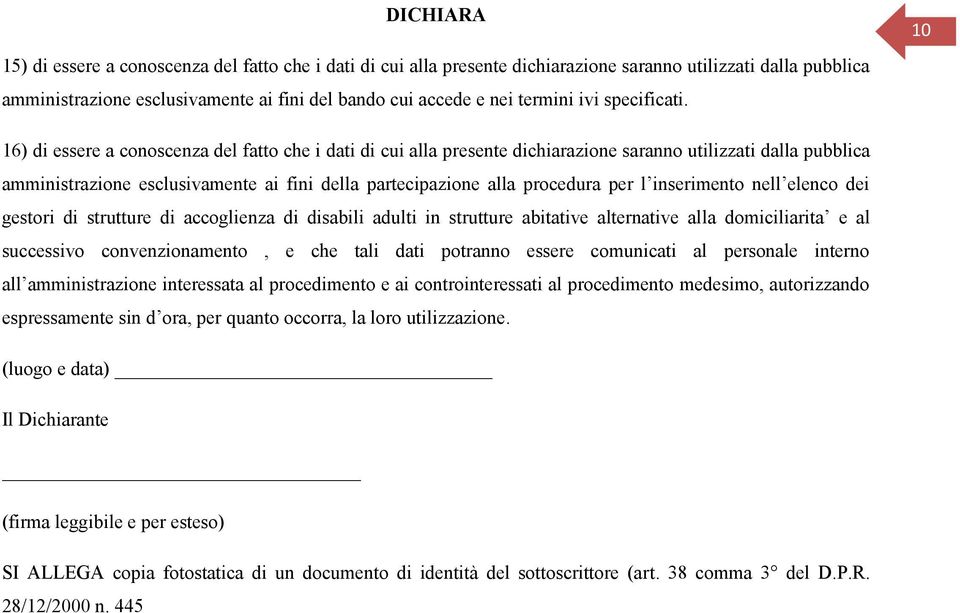 10 16) di essere a conoscenza del fatto che i dati di cui alla presente dichiarazione saranno utilizzati dalla pubblica amministrazione esclusivamente ai fini della partecipazione alla procedura per