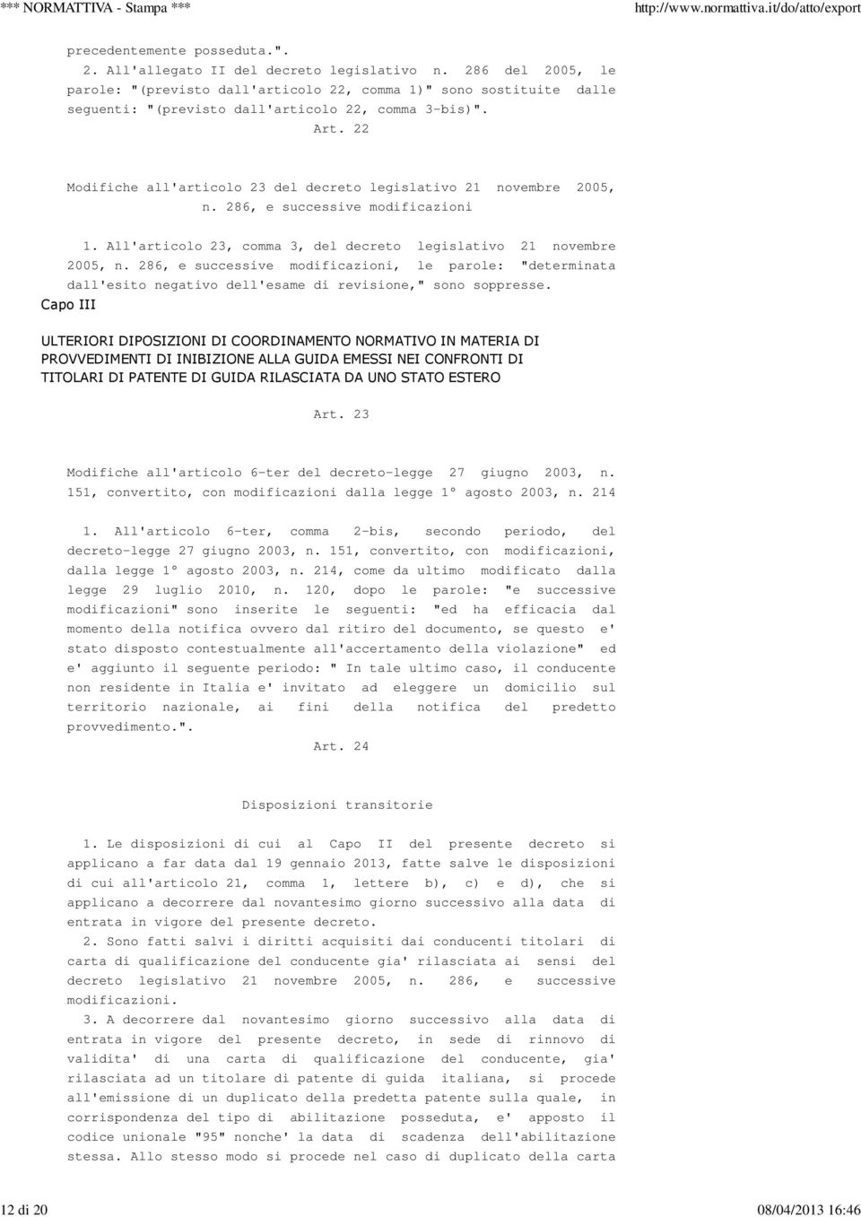 22 Modifiche all'articolo 23 del decreto legislativo 21 novembre 2005, n. 286, e successive modificazioni 1. All'articolo 23, comma 3, del decreto legislativo 21 novembre 2005, n.