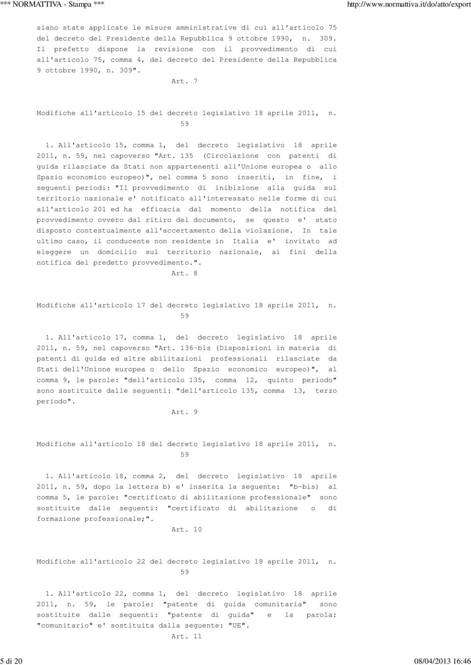 7 Modifiche all'articolo 15 del decreto legislativo 18 aprile 2011, n. 59 1. All'articolo 15, comma 1, del decreto legislativo 18 aprile 2011, n. 59, nel capoverso "Art.