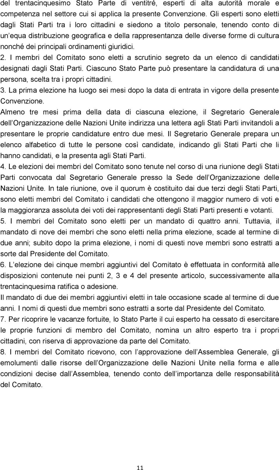 nonché dei principali ordinamenti giuridici. 2. I membri del Comitato sono eletti a scrutinio segreto da un elenco di candidati designati dagli Stati Parti.