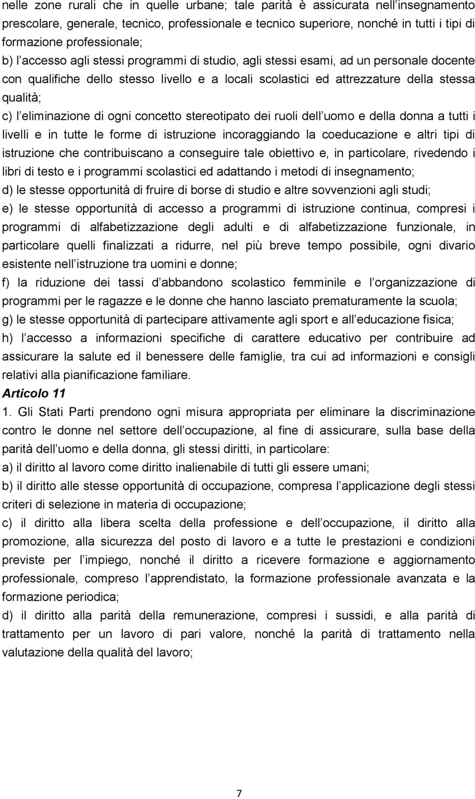 c) l eliminazione di ogni concetto stereotipato dei ruoli dell uomo e della donna a tutti i livelli e in tutte le forme di istruzione incoraggiando la coeducazione e altri tipi di istruzione che