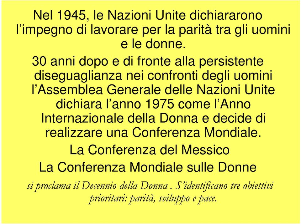 dichiara l anno 1975 come l Anno Internazionale della Donna e decide di realizzare una Conferenza Mondiale.