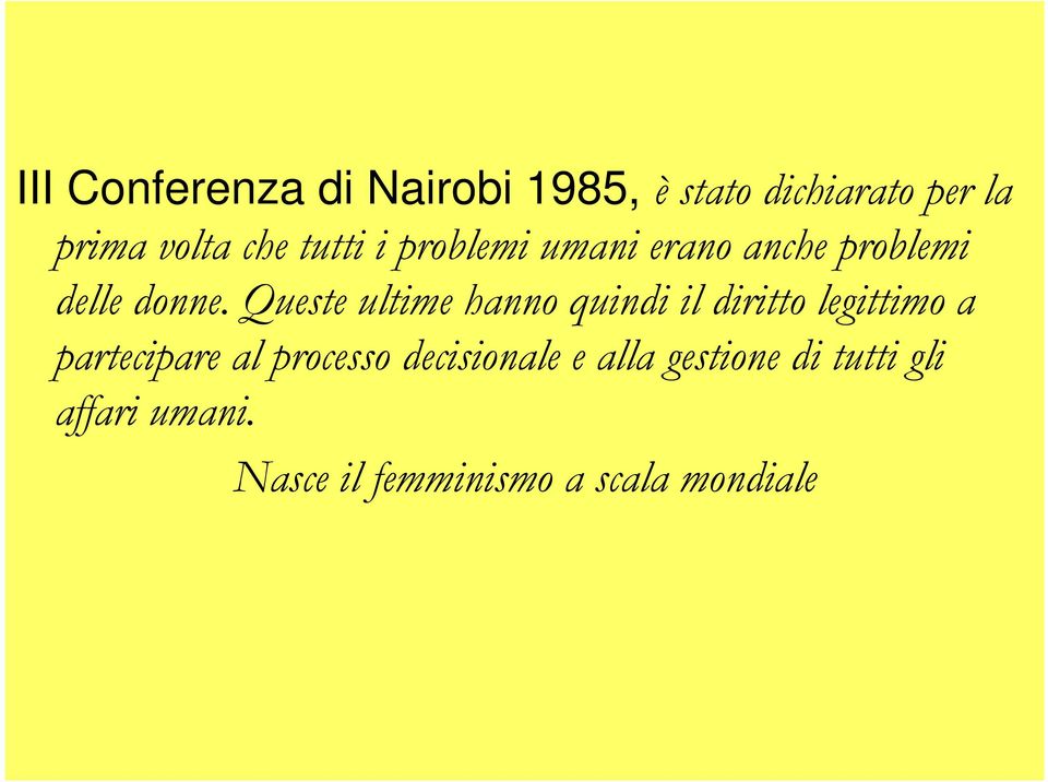 Queste ultime hanno quindi il diritto legittimo a partecipare al processo