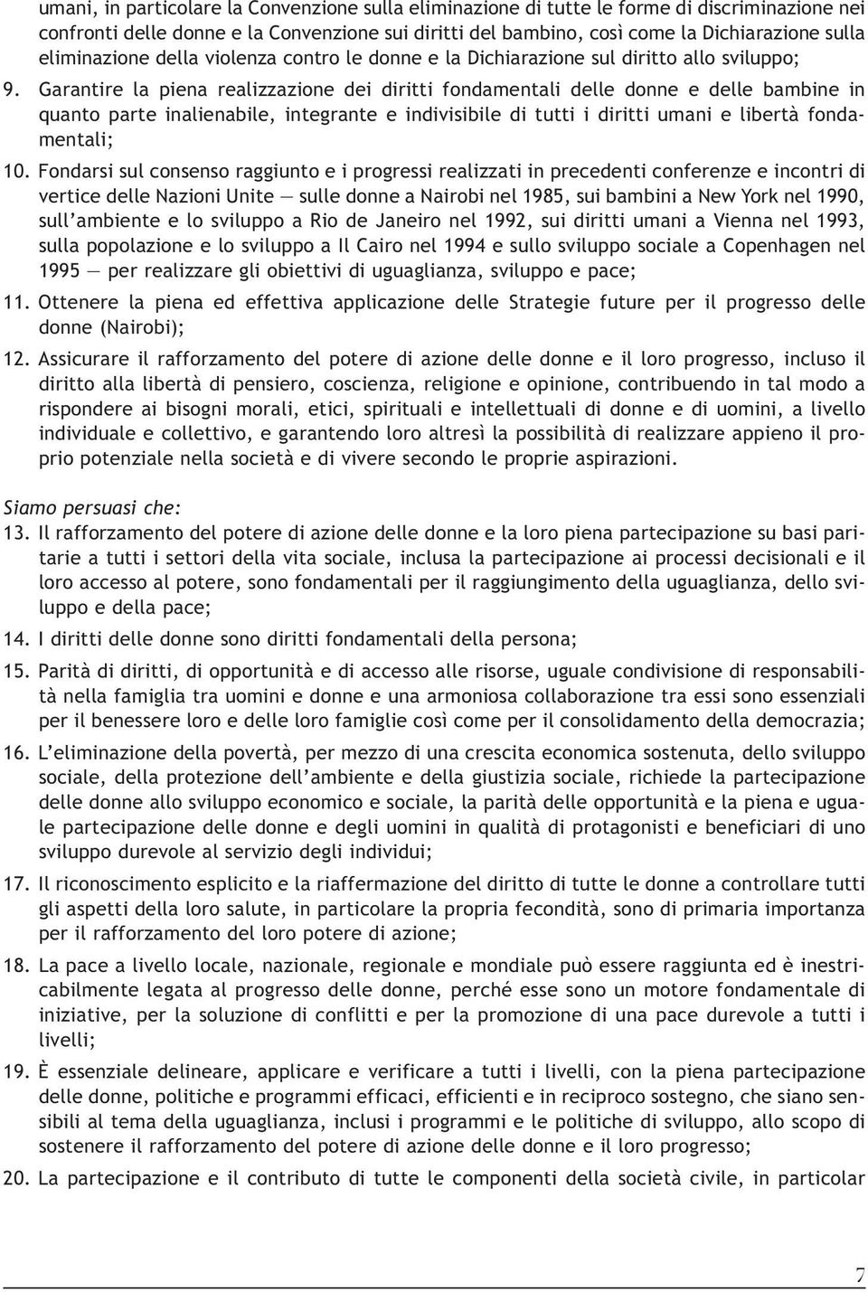 Garantire la piena realizzazione dei diritti fondamentali delle donne e delle bambine in quanto parte inalienabile, integrante e indivisibile di tutti i diritti umani e libertà fondamentali; 10.