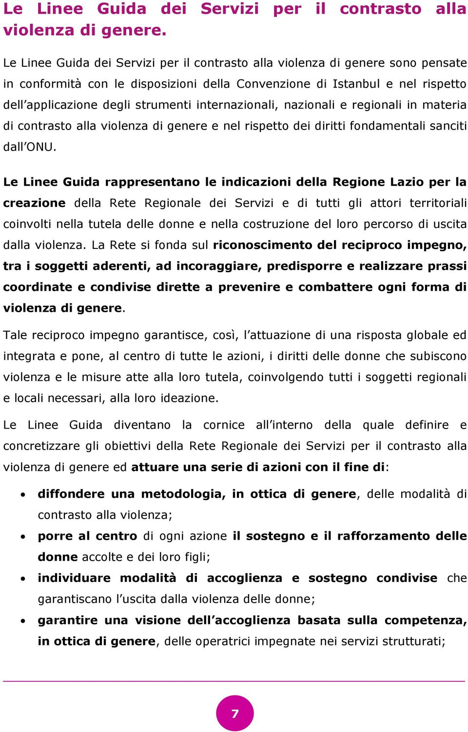 internazionali, nazionali e regionali in materia di contrasto alla violenza di genere e nel rispetto dei diritti fondamentali sanciti dall ONU.