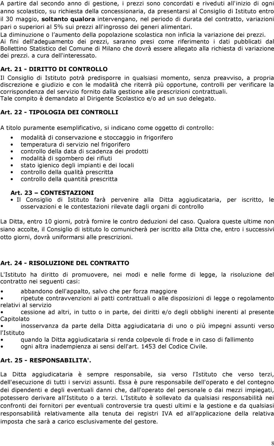 La diminuzione o l aumento della popolazione scolastica non inficia la variazione dei prezzi.