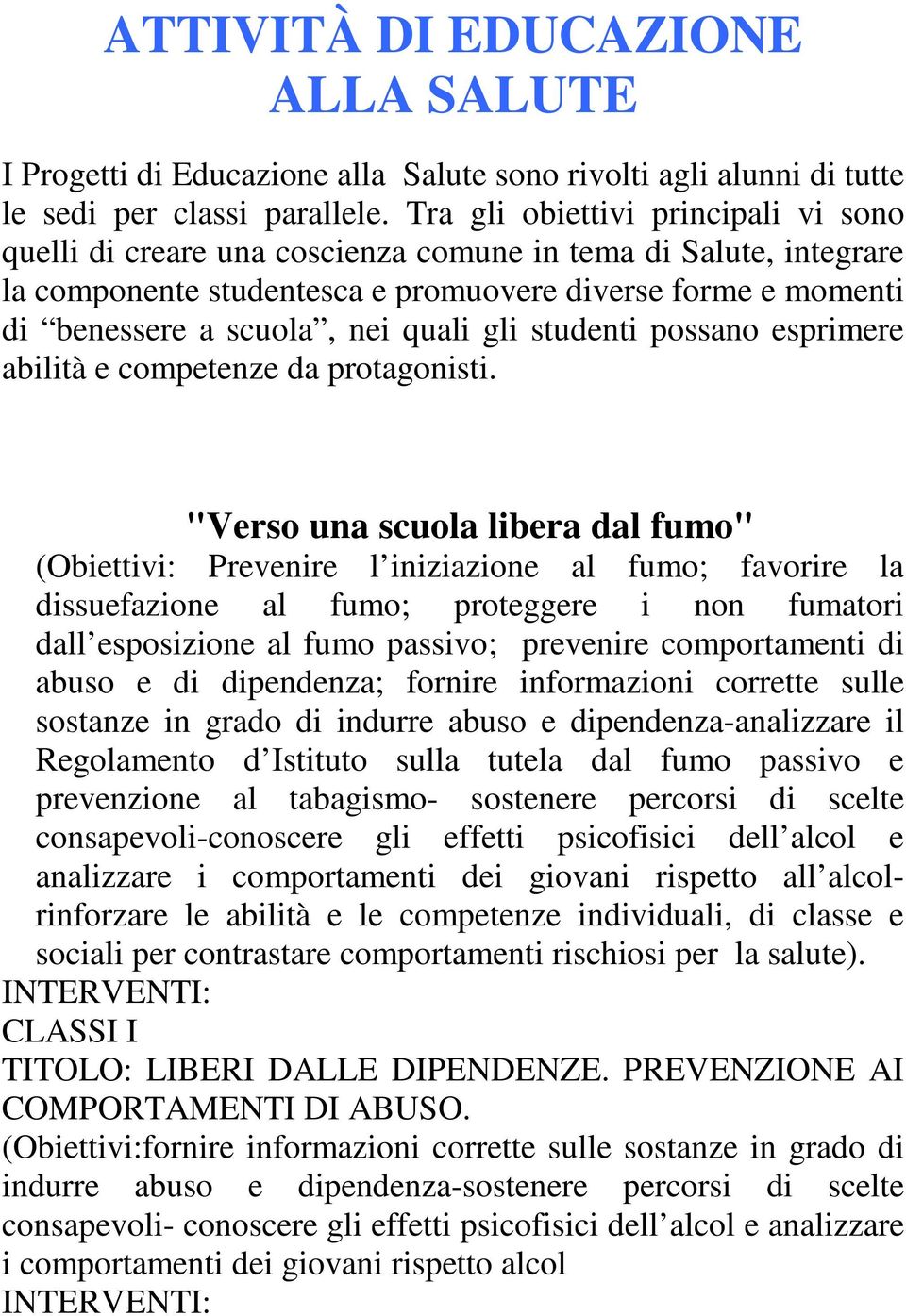 gli studenti possano esprimere abilità e competenze da protagonisti.