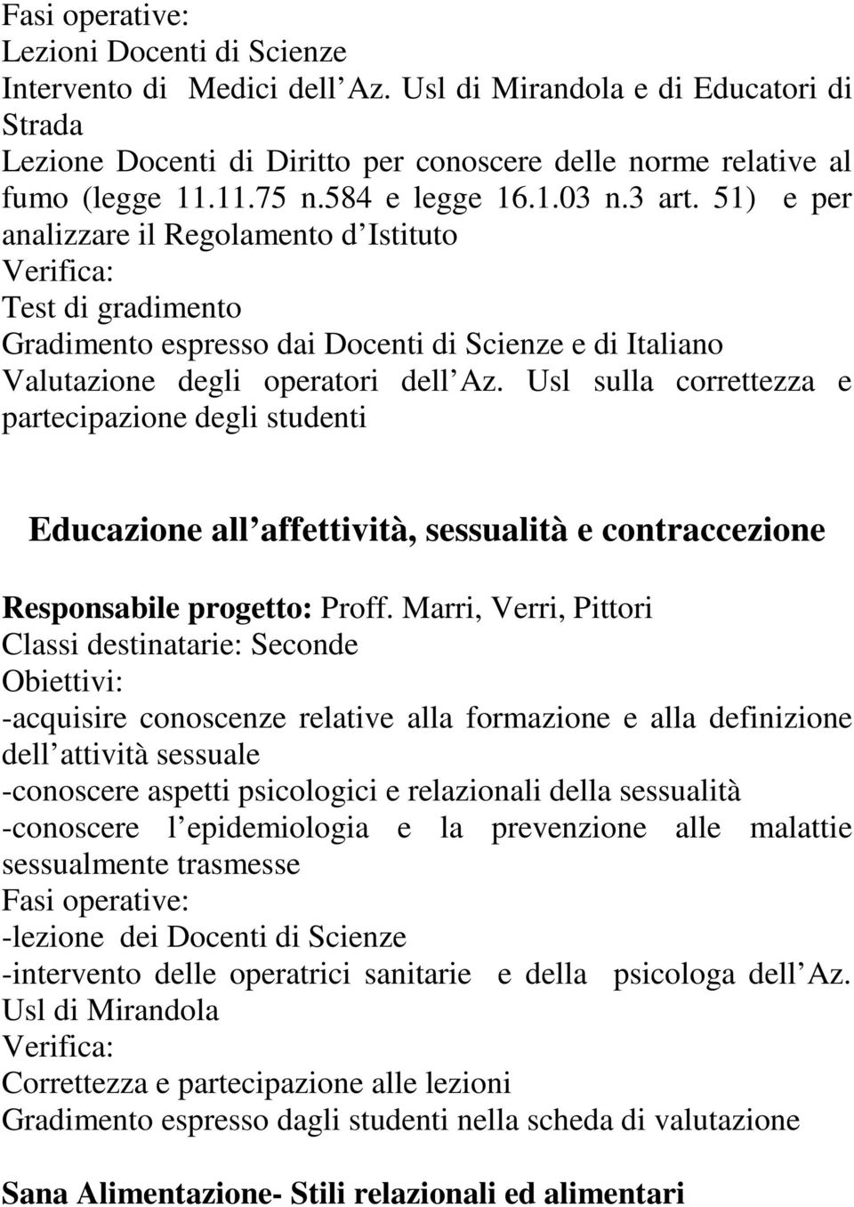 Usl sulla correttezza e partecipazione degli studenti Educazione all affettività, sessualità e contraccezione Responsabile progetto: Proff.