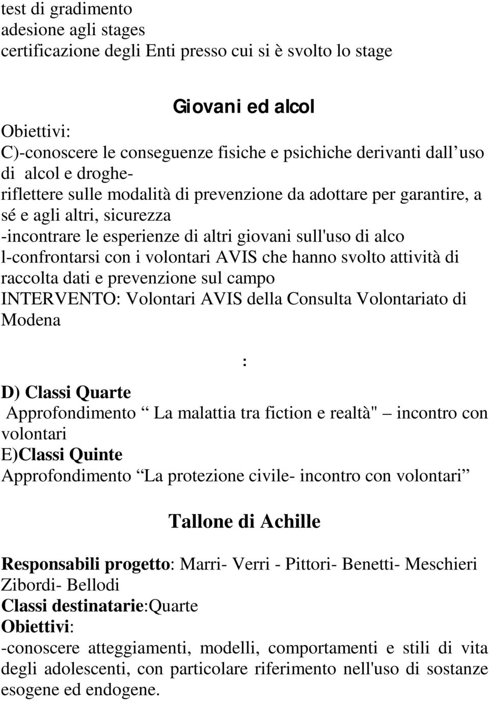 che hanno svolto attività di raccolta dati e prevenzione sul campo INTERVENTO: Volontari AVIS della Consulta Volontariato di Modena : D) Classi Quarte Approfondimento La malattia tra fiction e