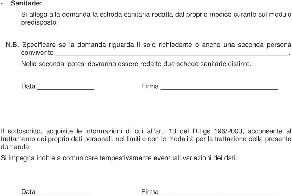 Nella seconda ipotesi dovranno essere redatte due schede sanitarie distinte. Data Firma Il sottoscritto, acquisite le informazioni di cui all art.