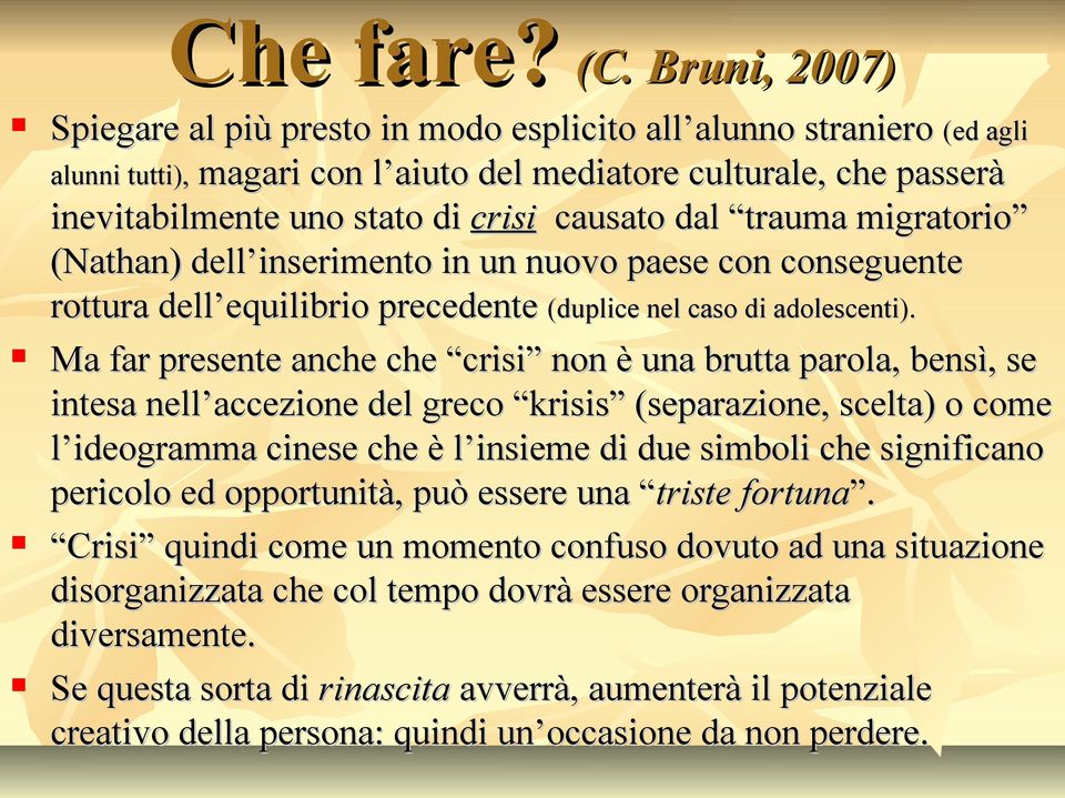 dal trauma migratorio (Nathan) dell inserimento in un nuovo paese con conseguente rottura dell equilibrio precedente (duplice nel caso di adolescenti).