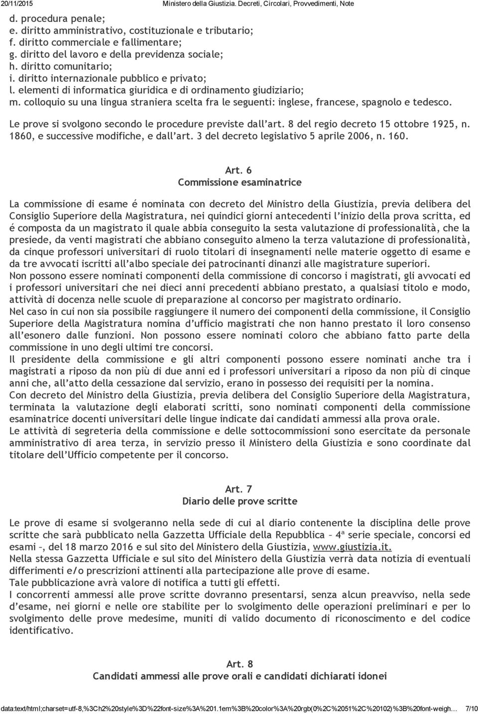 colloquio su una lingua straniera scelta fra le seguenti: inglese, francese, spagnolo e tedesco. Le prove si svolgono secondo le procedure previste dall art. 8 del regio decreto 15 ottobre 1925, n.