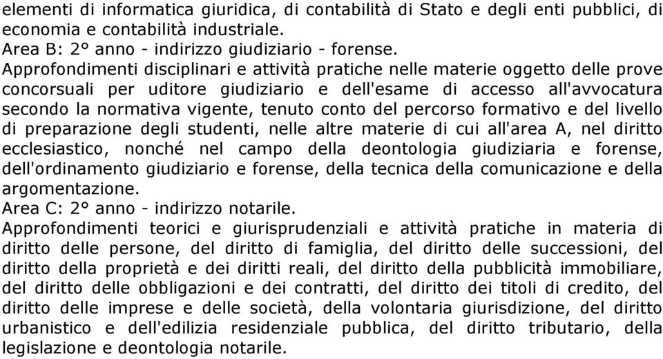 conto del percorso formativo e del livello di preparazione degli studenti, nelle altre materie di cui all'area A, nel diritto ecclesiastico, nonché nel campo della deontologia giudiziaria e forense,