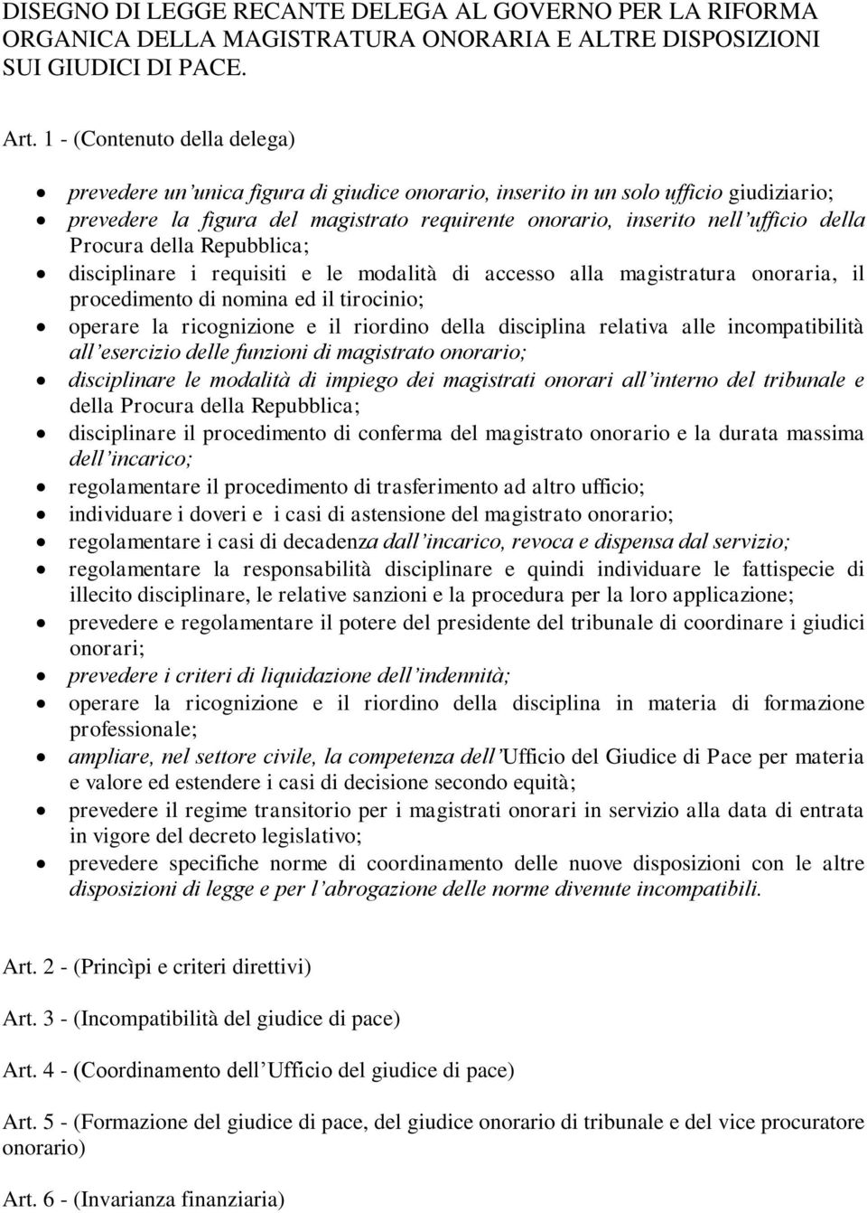 della Procura della Repubblica; disciplinare i requisiti e le modalità di accesso alla magistratura onoraria, il procedimento di nomina ed il tirocinio; operare la ricognizione e il riordino della