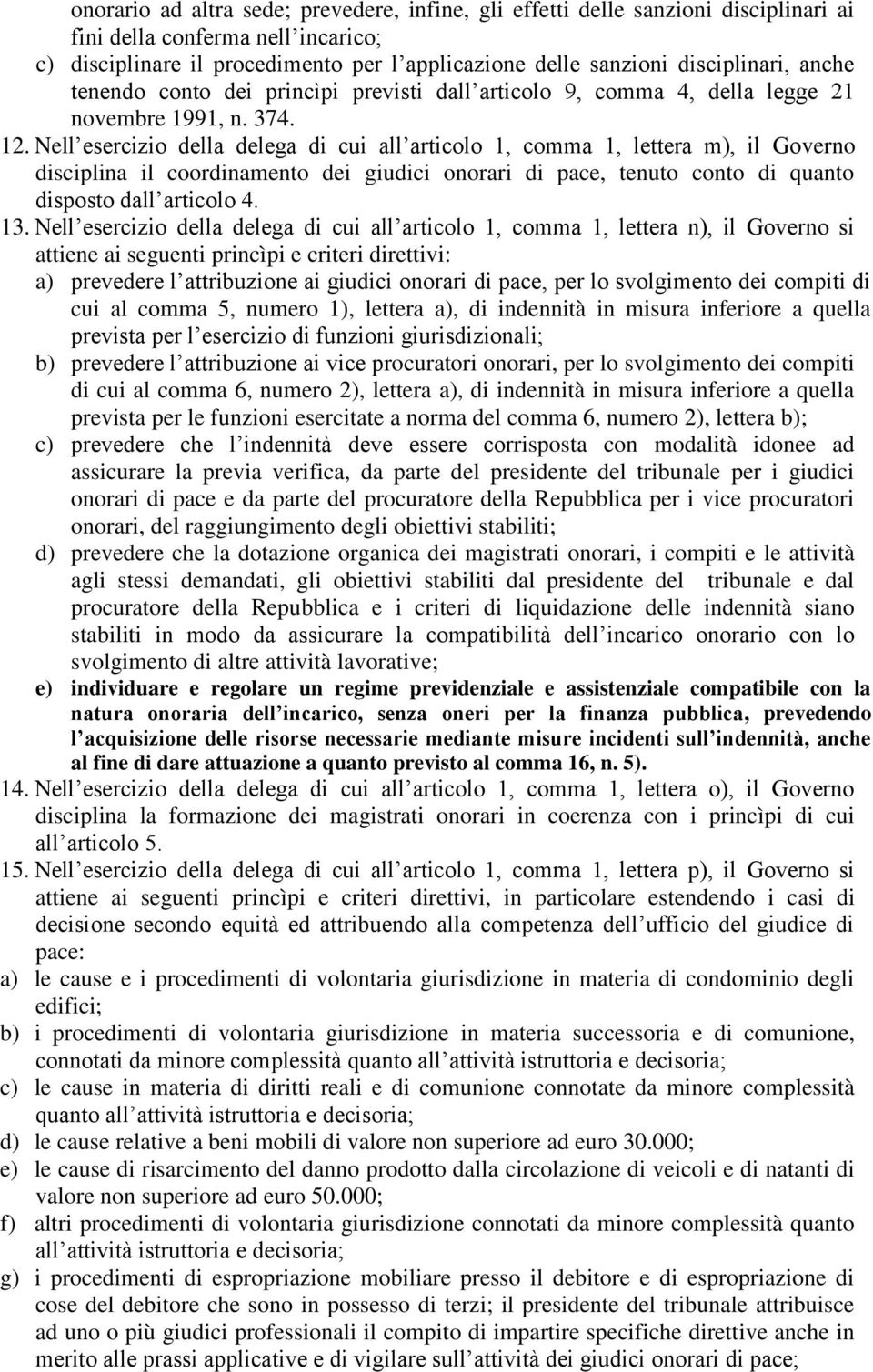 Nell esercizio della delega di cui all articolo 1, comma 1, lettera m), il Governo disciplina il coordinamento dei giudici onorari di pace, tenuto conto di quanto disposto dall articolo 4. 13.