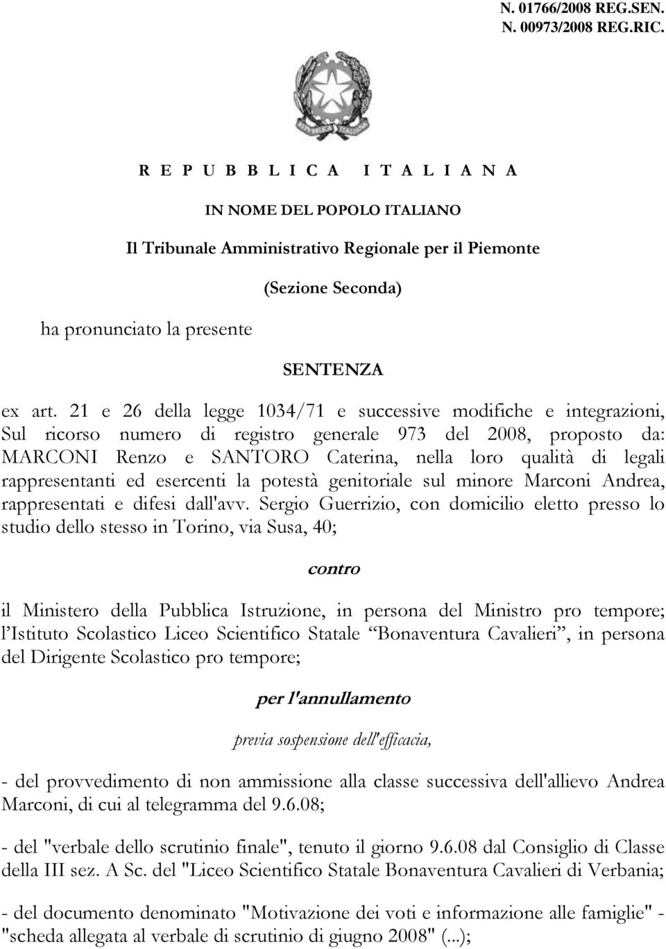 21 e 26 della legge 1034/71 e successive modifiche e integrazioni, Sul ricorso numero di registro generale 973 del 2008, proposto da: MARCONI Renzo e SANTORO Caterina, nella loro qualità di legali