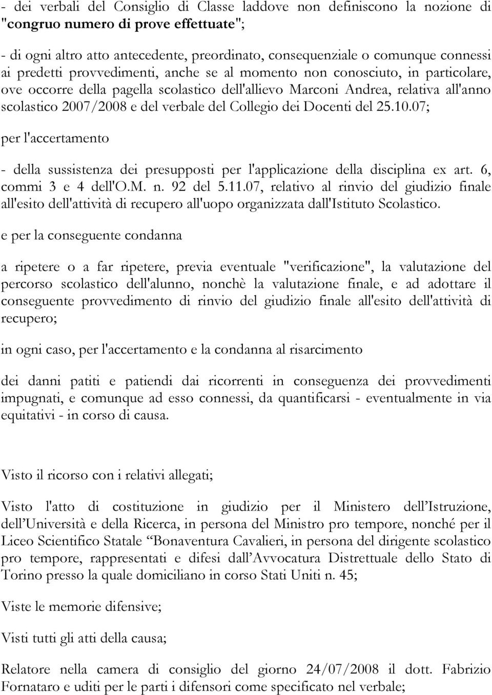 Collegio dei Docenti del 25.10.07; per l'accertamento - della sussistenza dei presupposti per l'applicazione della disciplina ex art. 6, commi 3 e 4 dell'o.m. n. 92 del 5.11.