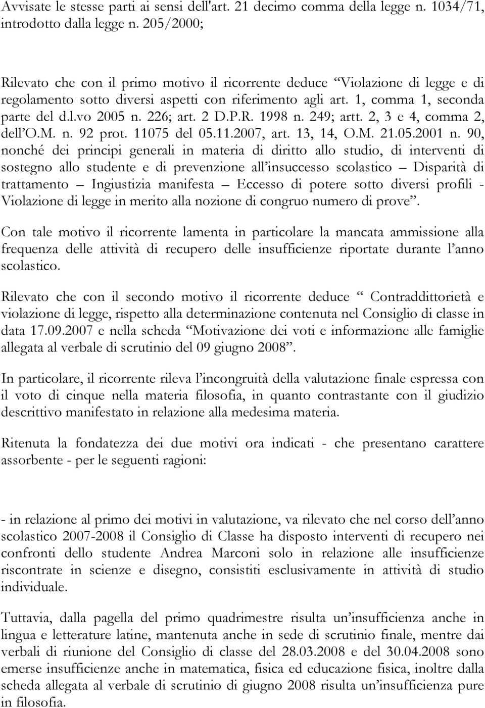 226; art. 2 D.P.R. 1998 n. 249; artt. 2, 3 e 4, comma 2, dell O.M. n. 92 prot. 11075 del 05.11.2007, art. 13, 14, O.M. 21.05.2001 n.