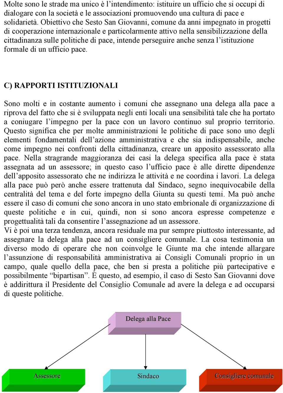 intende perseguire anche senza l istituzione formale di un ufficio pace.