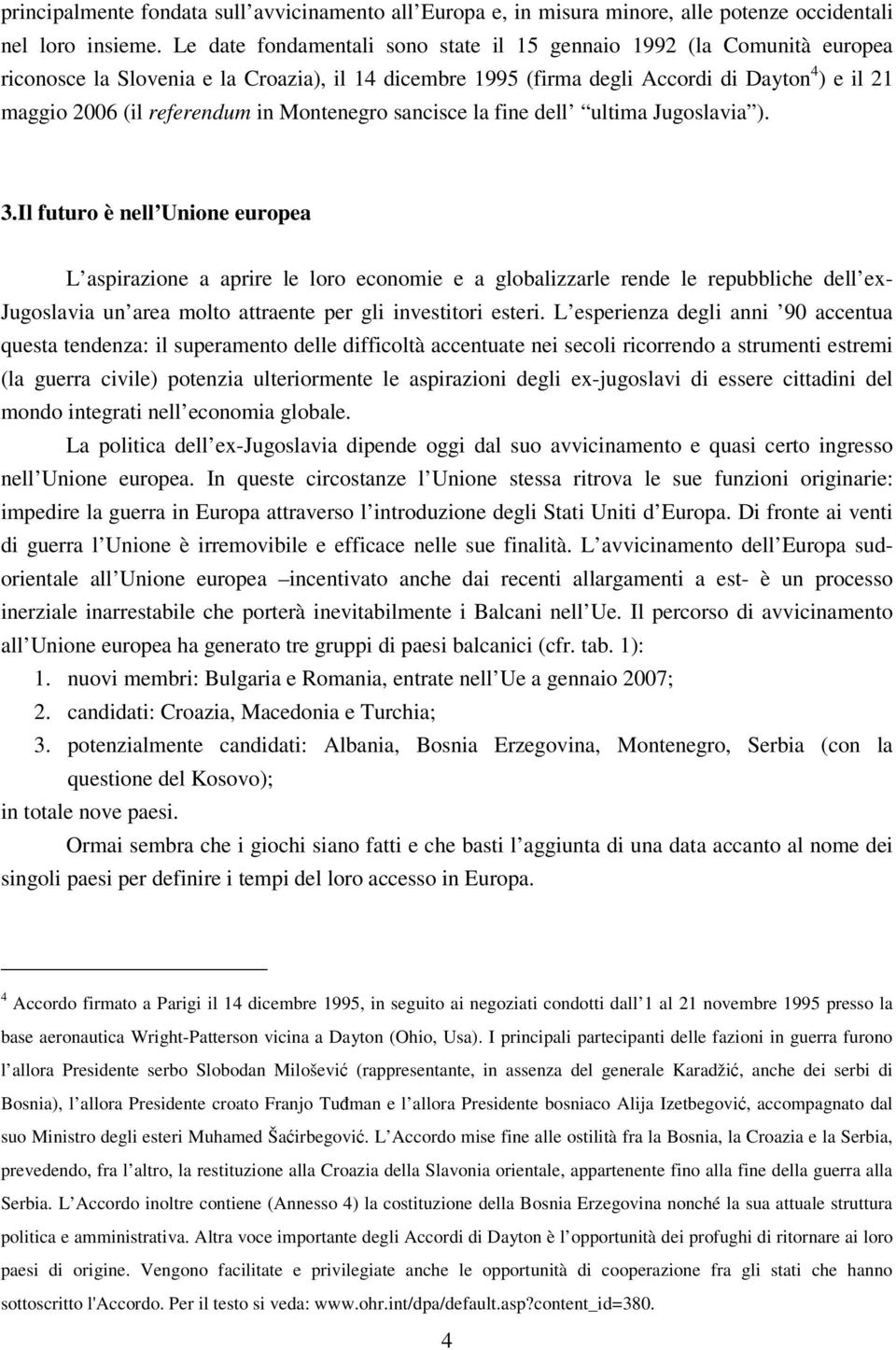 in Montenegro sancisce la fine dell ultima Jugoslavia ). 3.