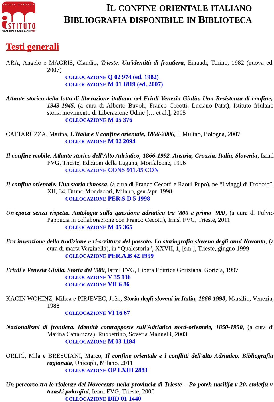 Una Resistenza di confine, 1943-1945, (a cura di Alberto Buvoli, Franco Cecotti, Luciano Patat), Istituto friulano storia movimento di Liberazione Udine [ et al.