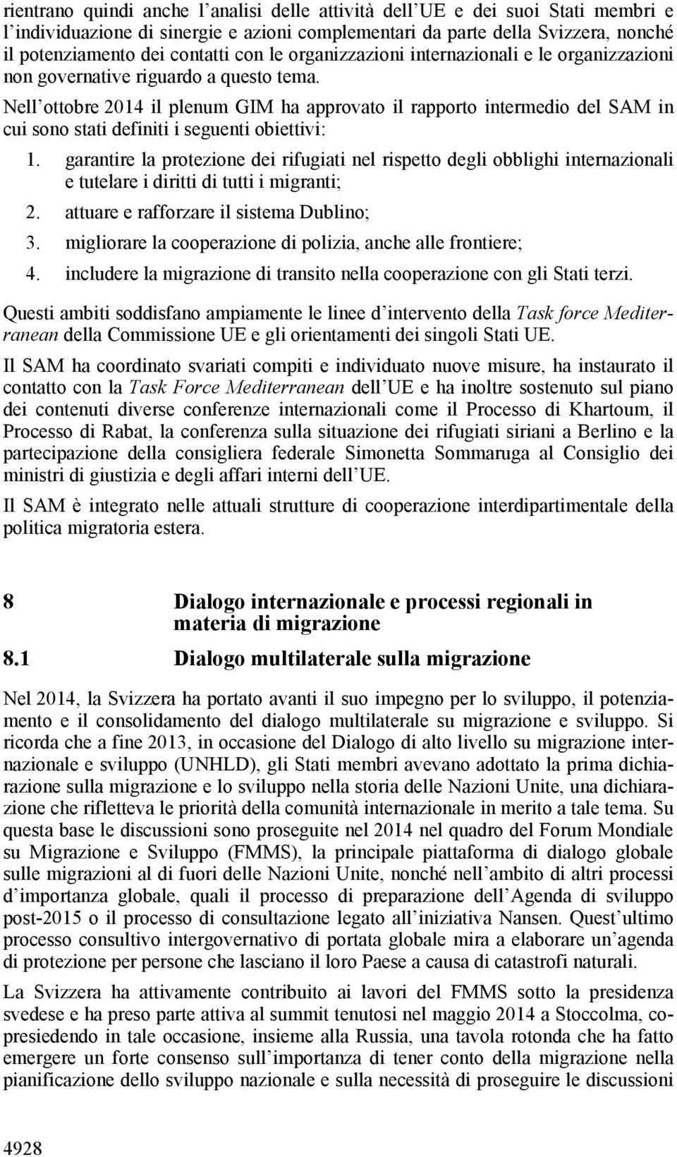 Nell ottobre 2014 il plenum GIM ha approvato il rapporto intermedio del SAM in cui sono stati definiti i seguenti obiettivi: 1.