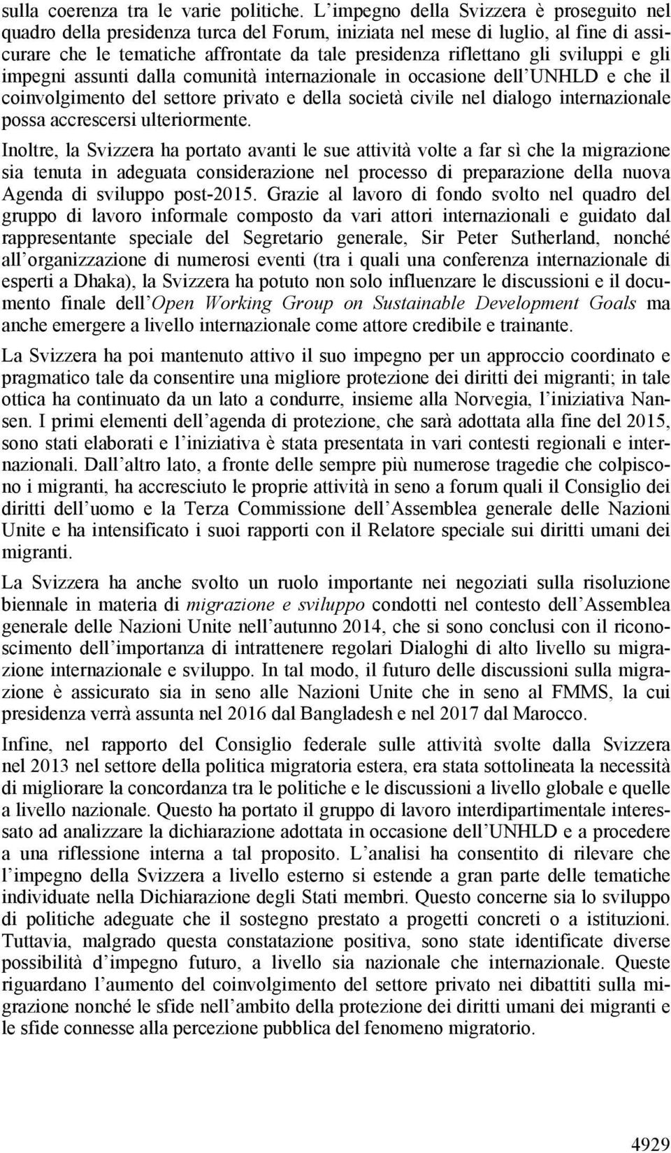 sviluppi e gli impegni assunti dalla comunità internazionale in occasione dell UNHLD e che il coinvolgimento del settore privato e della società civile nel dialogo internazionale possa accrescersi