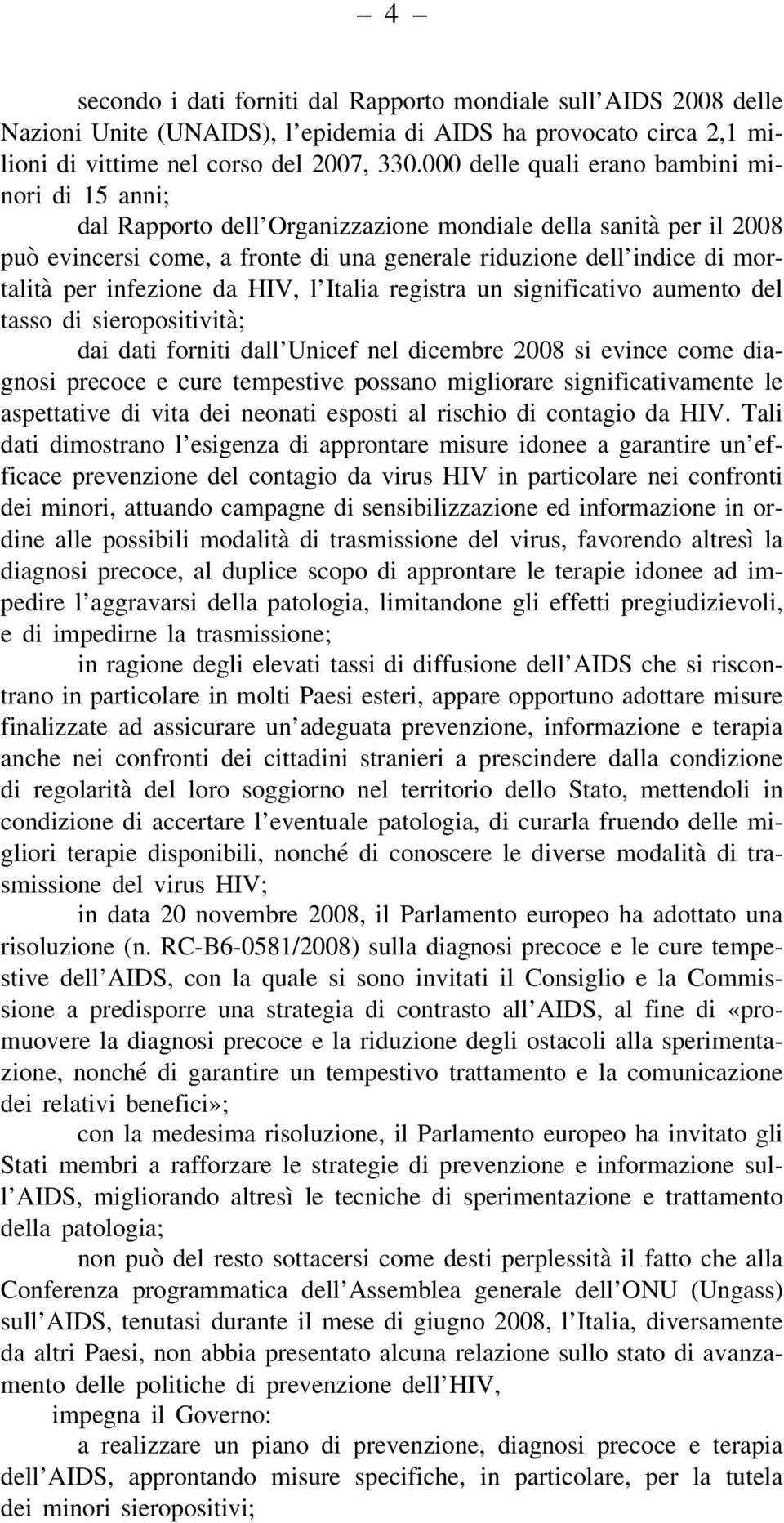infezione da HIV, l Italia registra un significativo aumento del tasso di sieropositività; dai dati forniti dall Unicef nel dicembre 2008 si evince come diagnosi precoce e cure tempestive possano