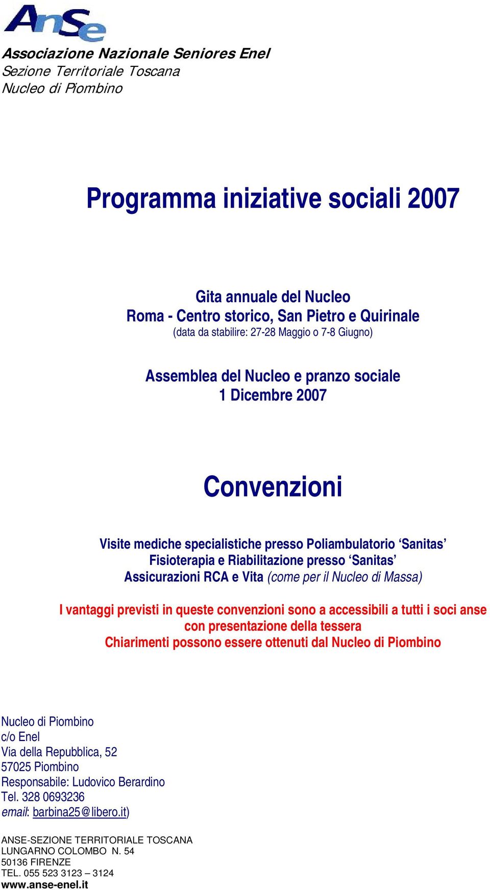 il Nucleo di Massa) I vantaggi previsti in queste convenzioni sono a accessibili a tutti i soci anse con presentazione della tessera Chiarimenti possono essere