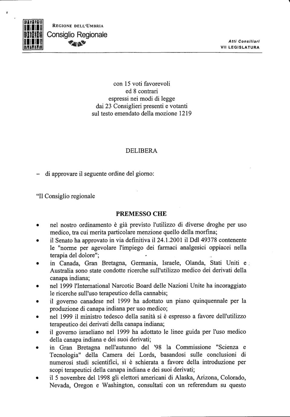 Senato ha approvato in via definitiva i 24.1.2001 i Dd149378 contenente e norme per agevoare impiego dei farmaci anagesici oppiacei nea terapia de doore ;.