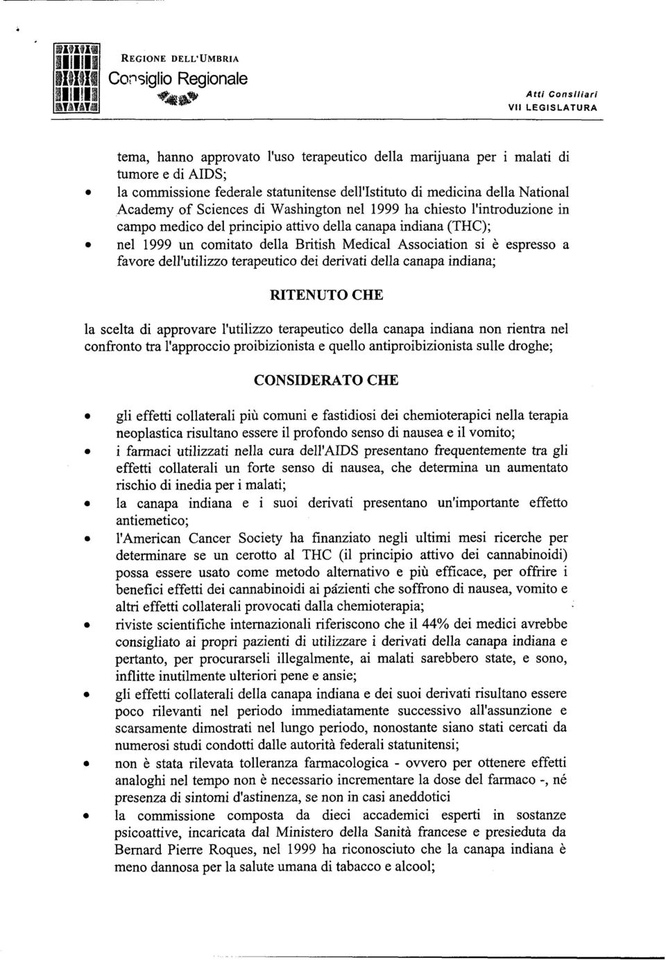 utiizzo terapeutico dei derivati dea canapa indiana; RITENUTO CHE a sceta di approvare utiizzo terapeutico dea canapa indiana non rientra ne confronto tra approccio proibizionista e queo