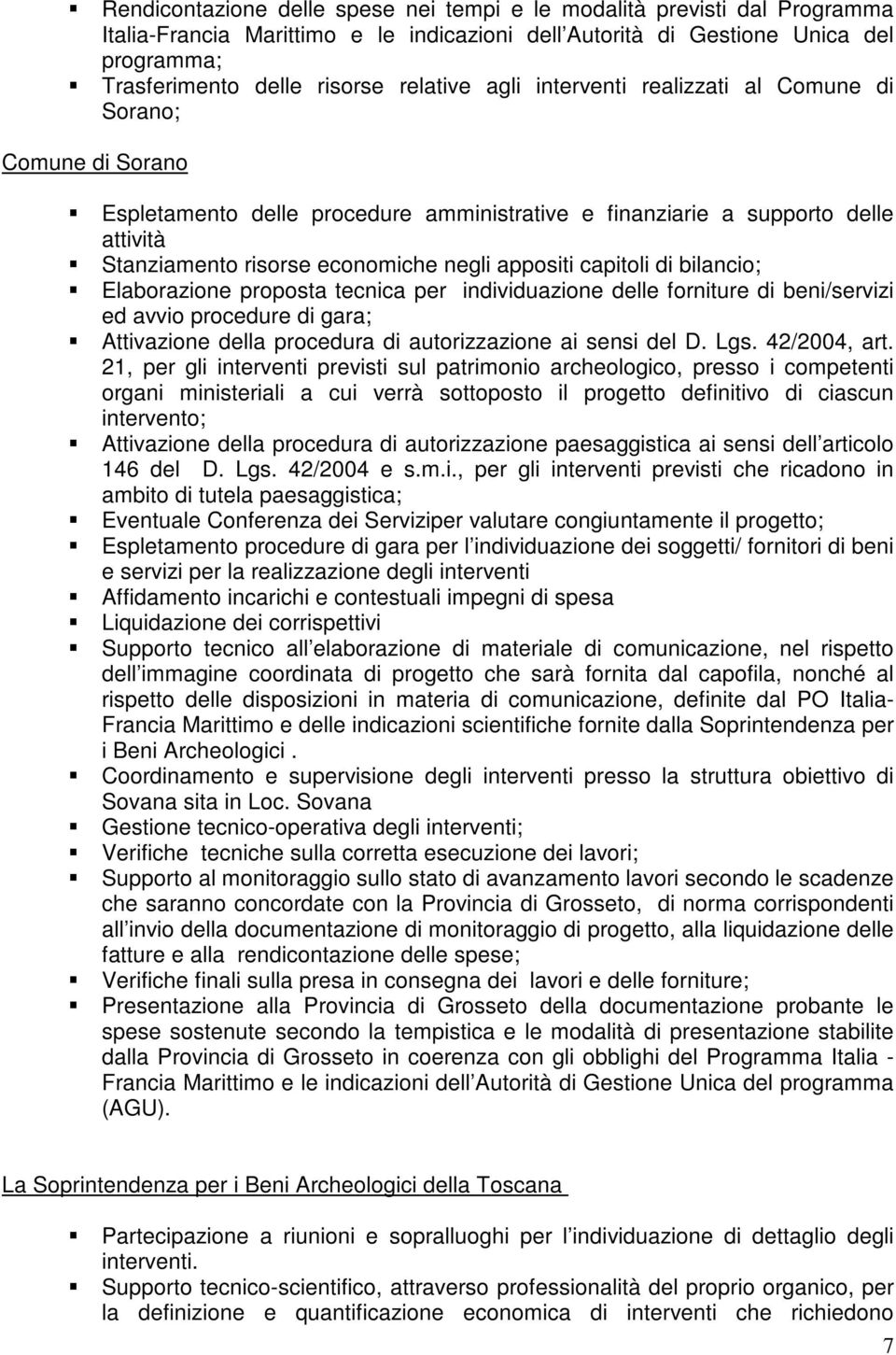 appositi capitoli di bilancio; Elaborazione proposta tecnica per individuazione delle forniture di beni/servizi ed avvio procedure di gara; Attivazione della procedura di autorizzazione ai sensi del