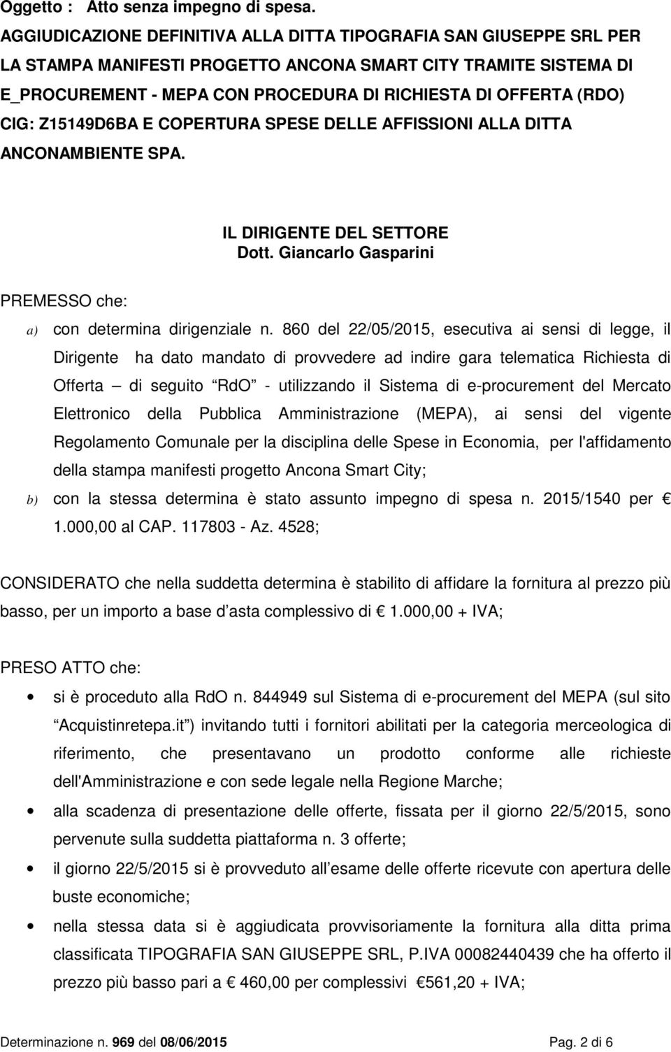 CIG: Z15149D6BA E COPERTURA SPESE DELLE AFFISSIONI ALLA DITTA ANCONAMBIENTE SPA. IL DIRIGENTE DEL SETTORE Dott. Giancarlo Gasparini PREMESSO che: a) con determina dirigenziale n.