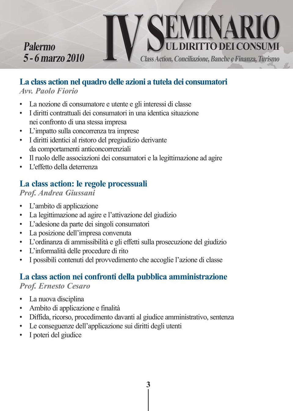 concorrenza tra imprese I diritti identici al ristoro del pregiudizio derivante da comportamenti anticoncorrenziali Il ruolo delle associazioni dei consumatori e la legittimazione ad agire L'effetto