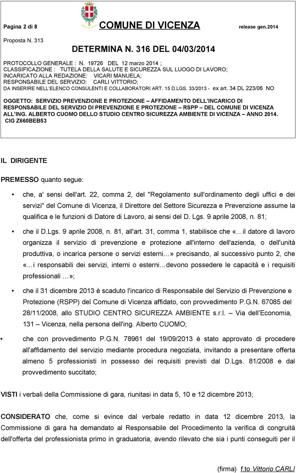 Lavoro, ai sensi del D. Lgs. 9 aprile 2008, n. 81; che il D.Lgs. 9 aprile 2008, n. 81, all'art.